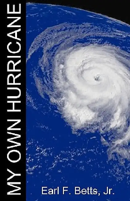 My Own Hurricane by Earl F., Jr. Betts