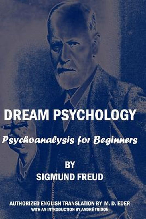 Dream Psychology: Psychoanalysis for Beginners by Sigmund Freud