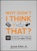 Why Didn't I Think of That?: 101 Inventions That Changed the World by Hardly Trying by Anthony Rubino