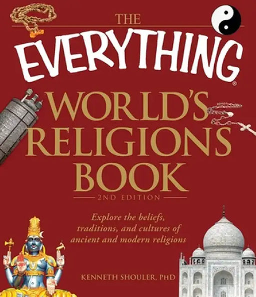 The Everything World's Religions Book: Explore the Beliefs, Traditions, and Cultures of Ancient and Modern Religions by Kenneth Shouler