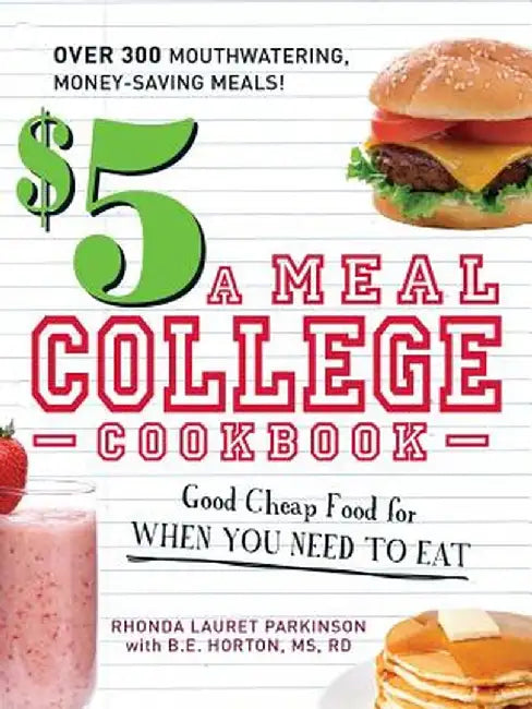 $5 a Meal College Cookbook: Good Cheap Food for When You Need to Eat by Rhonda Lauret Parkinson