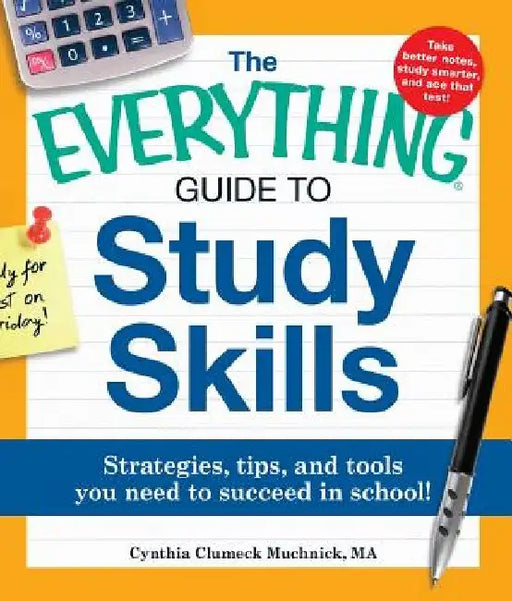 The Everything Guide to Study Skills: Strategies, Tips, and Tools You Need to Succeed in School! by Cynthia C. Muchnick