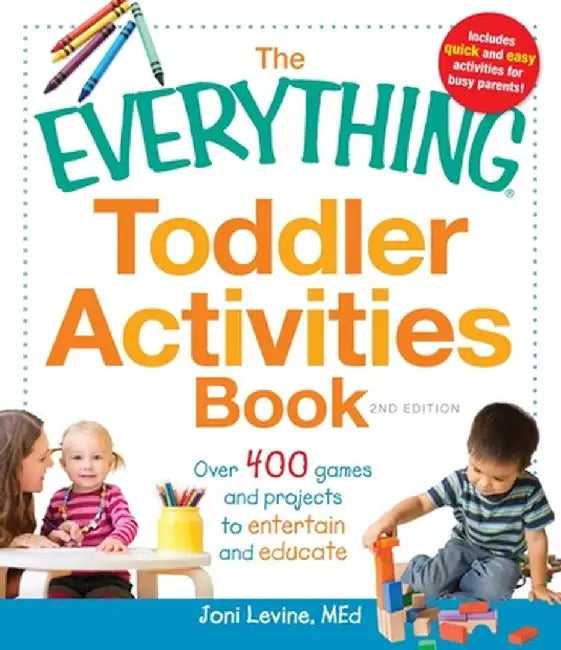The Everything Toddler Activities Book: Over 400 Games and Projects to Entertain and Educate by Joni Levine