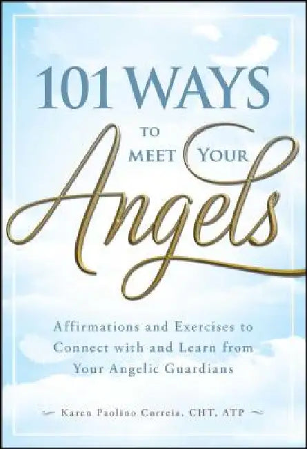 101 Ways to Meet Your Angels by Karen Paolino Correia