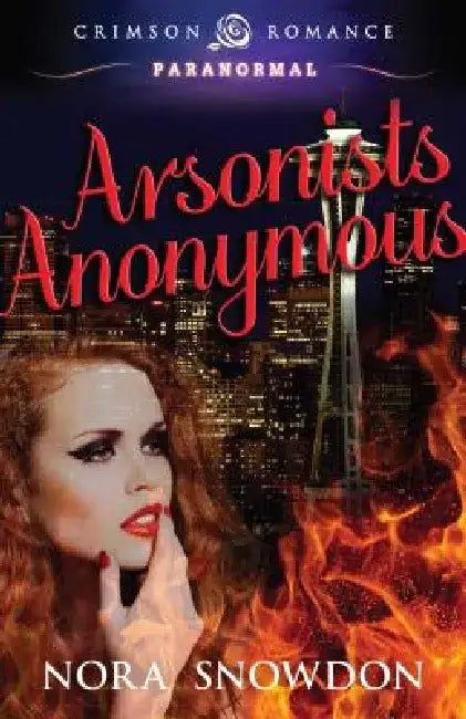 Arsonists Anonymous by Nora Snowdon