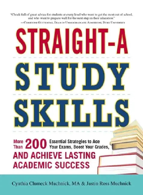 Straight-A Study Skills: More Than 200 Essential Strategies to Ace Your Exams, Boost Your Grades, and Achieve Lasting Academic Success by Cynthia C. Muchnick