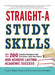 Straight-A Study Skills: More Than 200 Essential Strategies to Ace Your Exams, Boost Your Grades, and Achieve Lasting Academic Success by Cynthia C. Muchnick