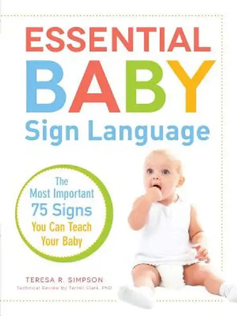 Essential Baby Sign Language: The Most Important 75 Signs You Can Teach Your Baby by Teresa R. Simpson