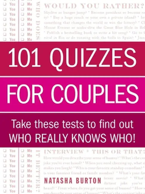 101 Quizzes for Couples: Take These Tests to Find Out Who Really Knows Who! by Natasha Burton
