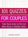 101 Quizzes for Couples: Take These Tests to Find Out Who Really Knows Who! by Natasha Burton