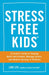 Stress Free Kids: A Parent's Guide to Helping Build Self-Esteem, Manage Stress, and Reduce Anxiety in Children by Lori Lite