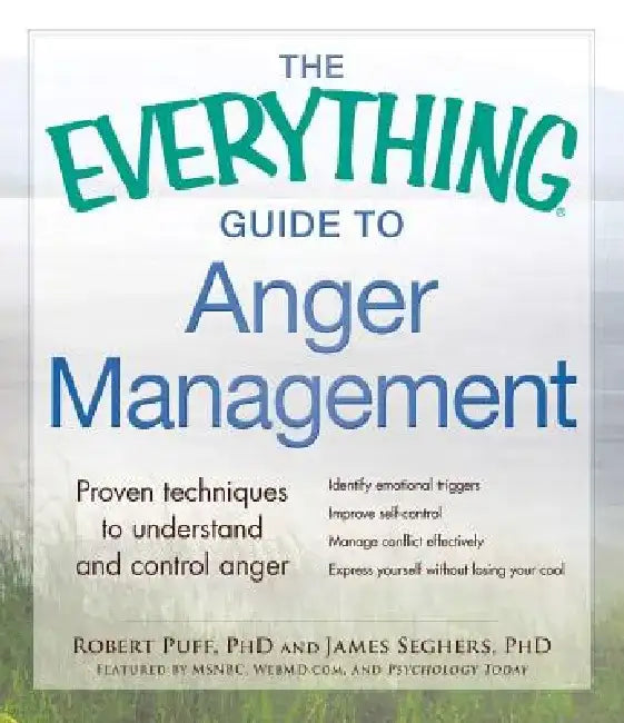 The Everything Guide to Anger Management: Proven Techniques to Understand and Control Anger by Robert Puff