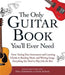 The Only Guitar Book You'll Ever Need: From Tuning Your Instrument and Learning Chords to Reading Music and Writing Songs, Everything You Need to Play by Marc Schonbrun