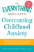 The Everything Parent's Guide to Overcoming Childhood Anxiety by Sherianna Boyle