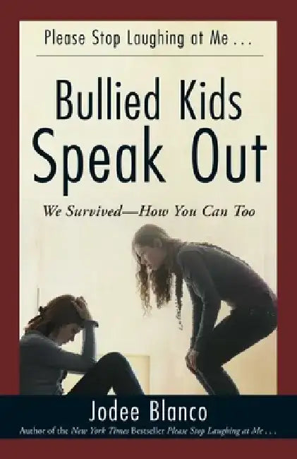 Bullied Kids Speak Out: We Survived--How You Can Too by Jodee Blanco