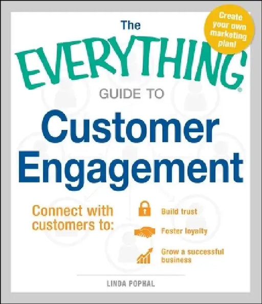 The Everything Guide to Customer Engagement: Connect with Customers To: Build Trust, Foster Loyalty, and Grow a Successful Business by Linda Pophal