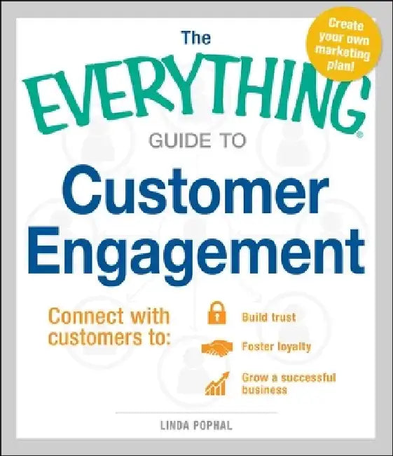 The Everything Guide to Customer Engagement: Connect with Customers To: Build Trust, Foster Loyalty, and Grow a Successful Business by Linda Pophal