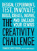The Creativity Challenge: Design, Experiment, Test, Innovate, Build, Create, Inspire, and Unleash Your Genius by Tanner Christensen