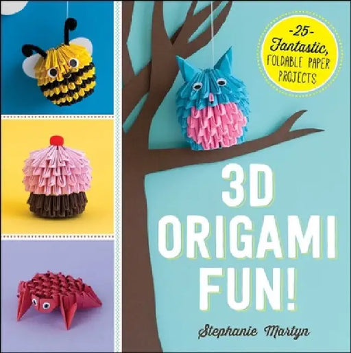 3D Origami Fun!: 25 Fantastic, Foldable Paper Projects by Stephanie Martyn