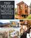 Tiny Houses Built with Recycled Materials: Inspiration for Constructing Tiny Homes Using Salvaged and Reclaimed Supplies by Ryan Mitchell