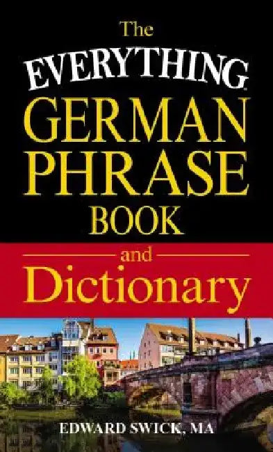 The Everything German Phrase Book & Dictionary by Edward Swick