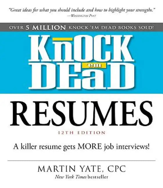 Knock 'em Dead Resumes: A Killer Resume Gets More Job Interviews! by Martin Yate