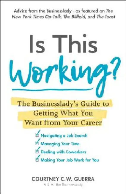 Is This Working?: The Businesslady's Guide to Getting What You Want from Your Career by Courtney C. W. Guerra