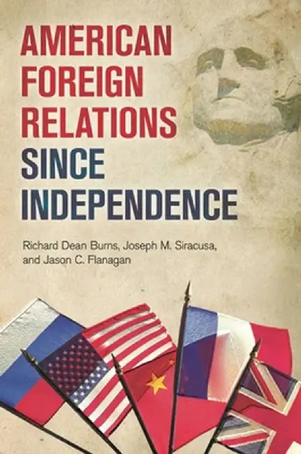 American Foreign Relations Since Independence by Richard Burns