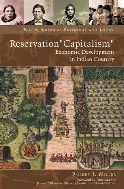 Reservation Capitalism: Economic Development in Indian Country by Robert Miller