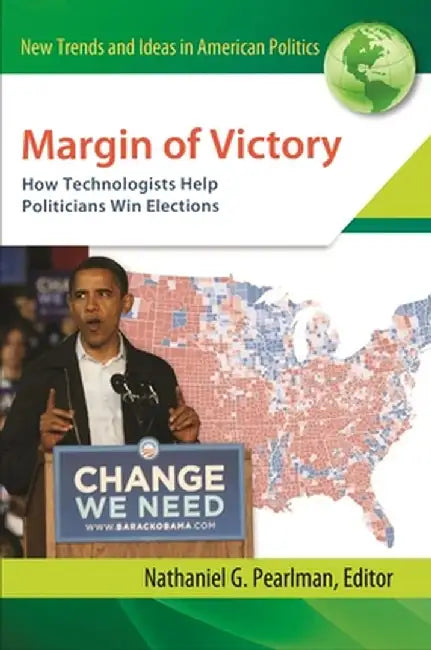 Margin of Victory: How Technologists Help Politicians Win Elections by Nathaniel Pearlman