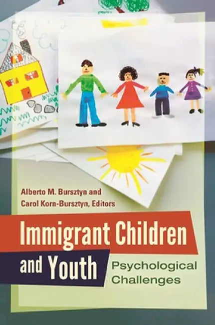 Immigrant Children and Youth: Psychological Challenges by Alberto Bursztyn