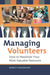 Managing Volunteers: How to Maximize Your Most Valuable Resource by Nancy Sakaduski