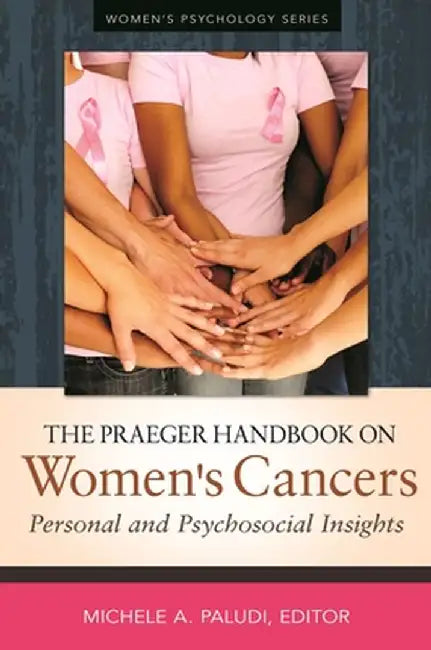 The Praeger Handbook on Women's Cancers: Personal and Psychosocial Insights by Michele Paludi