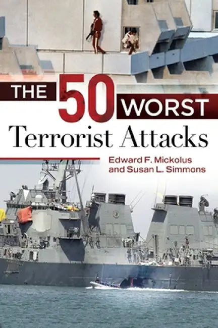 The 50 Worst Terrorist Attacks by Edward F. Mickolus