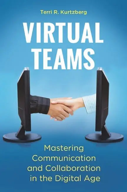 Virtual Teams: Mastering Communication and Collaboration in the Digital Age by Terri Kurtzberg