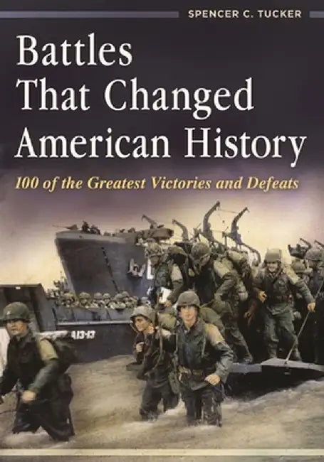 Battles That Changed American History: 100 of the Greatest Victories and Defeats by Spencer Tucker