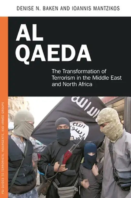 Al Qaeda: The Transformation of Terrorism in the Middle East and North Africa by Denise Baken
