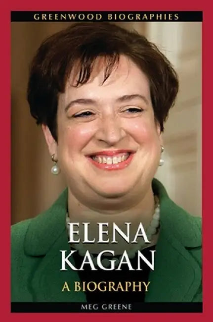 Elena Kagan: A Biography by Meg Greene