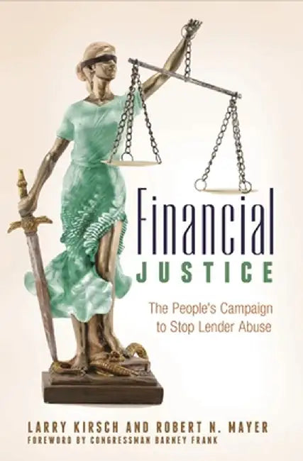 Financial Justice: The People's Campaign to Stop Lender Abuse by Larry Kirsch