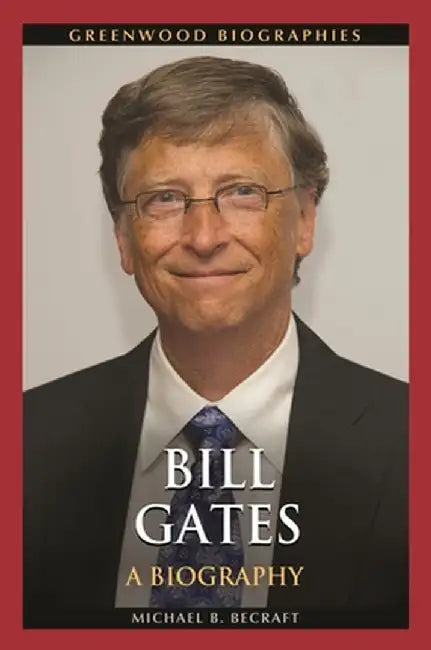Bill Gates: A Biography by Michael Becraft