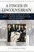 A Finger in Lincoln's Brain: What Modern Science Reveals about Lincoln, His Assassination, and Its Aftermath by E. Abel