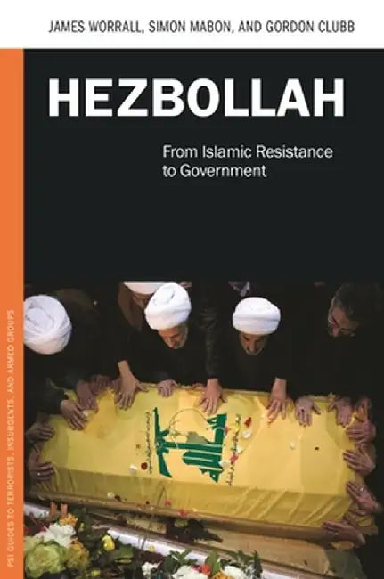 Hezbollah: From Islamic Resistance to Government by James Worrall
