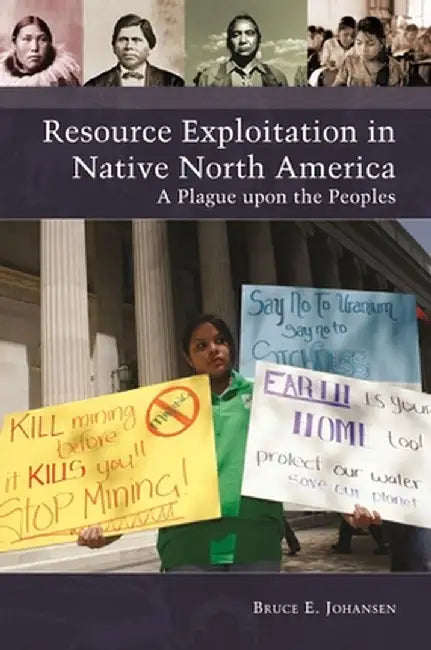 Resource Exploitation in Native North America: A Plague Upon the Peoples by Bruce Johansen