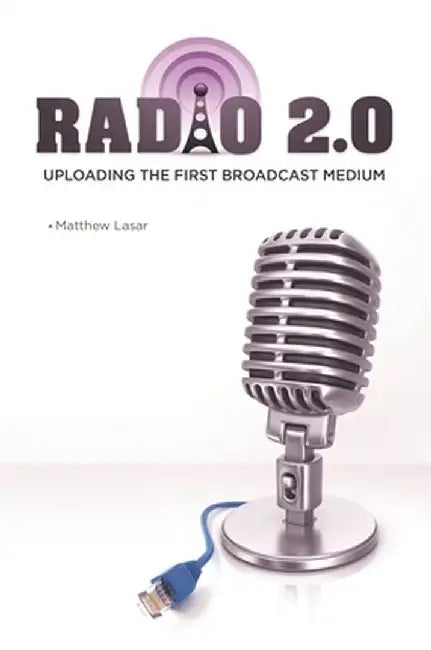 Radio 2.0: Uploading the First Broadcast Medium by Matthew Lasar