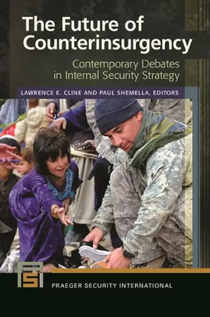 The Future of Counterinsurgency: Contemporary Debates in Internal Security Strategy by Lawrence Cline