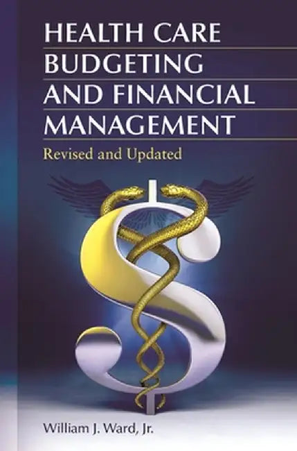 Health Care Budgeting and Financial Management by William Ward