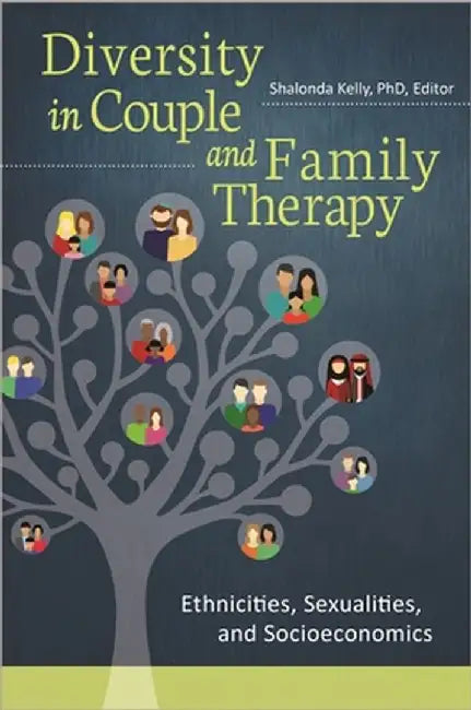 Diversity in Couple and Family Therapy: Ethnicities, Sexualities, and Socioeconomics by Shalonda Kelly