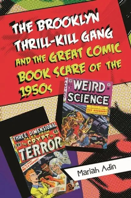 The Brooklyn Thrill-Kill Gang and the Great Comic Book Scare of the 1950s by Mariah Adin