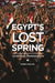Egypt's Lost Spring: Causes and Consequences by Sherif Khalifa