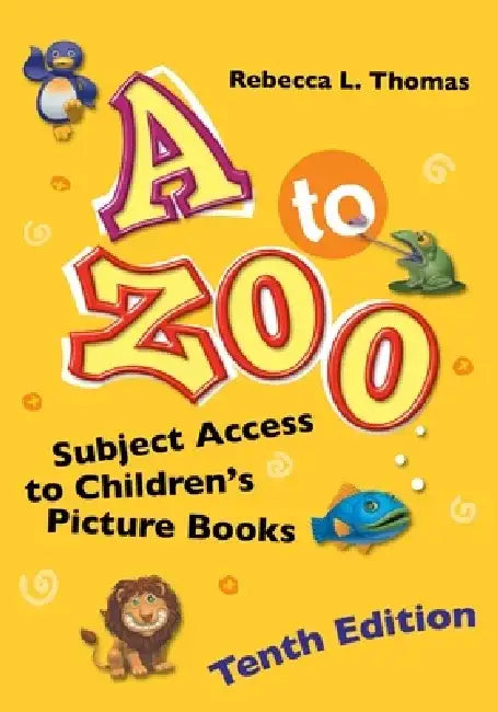 A to Zoo: Subject Access to Children's Picture Books, 10th Edition by Rebecca L. Thomas